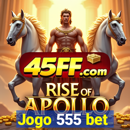 Jogo 555 bet